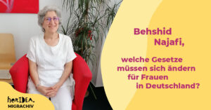 Read more about the article MIGRACHIV: Behshid Najafi, welche Gesetze müssen sich ändern für Frauen in Deutschland?