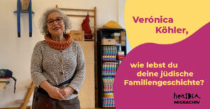 Read more about the article MIGRACHIV: Verónica Köhler, wie lebst du deine jüdische Familiengeschichte?