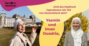 Read more about the article MIGRACHIV: Yasmin und Iman Ouadria, wird das Kopftuch irgendwann ein Teil von Deutschland sein?