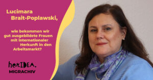 Read more about the article MIGRACHIV: Lucimara Brait-Poplawski, wie bekommen wir gut ausgebildete Frauen mit internationaler Herkunft in den Arbeitsmarkt?