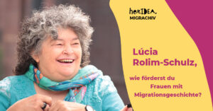 Read more about the article MIGRACHIV: Lúcia Rolim-Schulz, wie förderst du Frauen mit Migrationsgeschichte?
