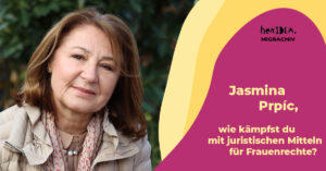 Read more about the article MIGRACHIV: Jasmina Prpíc, wie kämpfst du mit juristischen Mitteln für Frauenrechte?