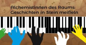 Read more about the article Alchemistinnen des Raums: Geschichten in Stein gemeißelt